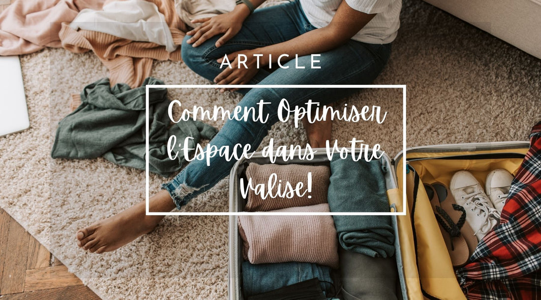 15 Astuces Infaillibles pour Optimiser l'Espace dans Votre Valise
